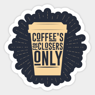 Coffee's for Closers Only Sticker